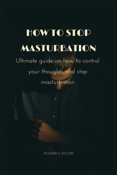 Paperback How to stop masturbation: Ultimate guide on how to control your thoughts and stop masturbation Book