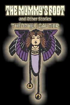 Paperback The Mummy's Foot and Other Stories by Theophile Gautier, Fiction, Classics, Fantasy, Fairy Tales, Folk Tales, Legends & Mythology Book