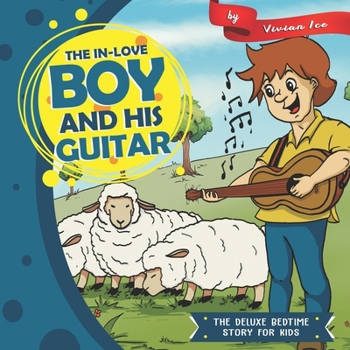 The In-Love Boy and His Guitar (The Deluxe Bedtime Story for Kids)