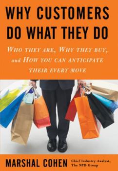 Hardcover Why Customers Do What They Do: Who They Are, Why They Buy, and How You Can Anticipate Their Every Move Book