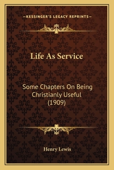 Paperback Life As Service: Some Chapters On Being Christianly Useful (1909) Book