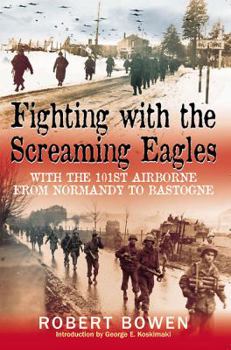 Fighting With the Screaming Eagles: With the 101st Airborne from Normandy to Bastogne