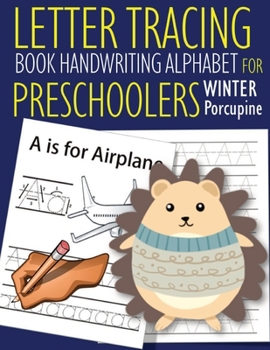 Paperback Letter Tracing Book Handwriting Alphabet for Preschoolers Winter Porcupine: Letter Tracing Book -Practice for Kids - Ages 3+ - Alphabet Writing Practi Book