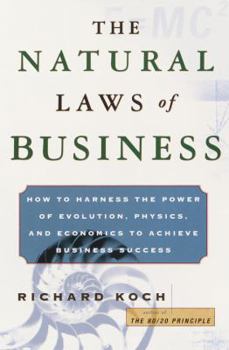 Hardcover The Natural Laws of Business: How to Harness the Power of Evolution, Physics, and Economics to Achieve Business Success Book