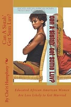 Paperback Can A Sistah' Get Sum Luv?: Educated African American Women Are Less Likely to Get Married Book