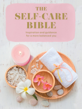 Paperback The Self-Care Bible: Inspiration and Guidance to a More Balanced You Book