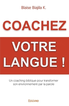Paperback Coachez votre langue !: Un coaching biblique pour transformer son environnement par la parole [French] Book
