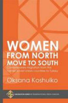 Paperback Women from North Move to South: Turkey's Female Movers from the Former Soviet Union Countries Book