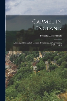 Carmel in England: A History of the English Mission of the Discalced Carmelites, 1615 to 1849