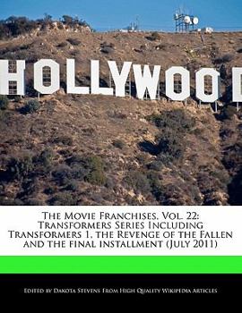 The Movie Franchises : Transformers Series Including Transformers 1, the Revenge of the Fallen and the final Installment (July 2011)