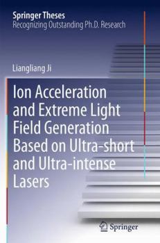 Paperback Ion Acceleration and Extreme Light Field Generation Based on Ultra-Short and Ultra-Intense Lasers Book