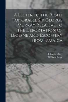 Paperback A Letter to the Right Honorable Sir George Murray Relative to the Deportation of Lecesne and Escoffery From Jamaica Book