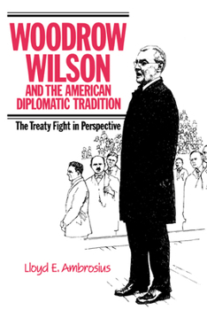 Paperback Woodrow Wilson and the American Diplomatic Tradition: The Treaty Fight in Perspective Book