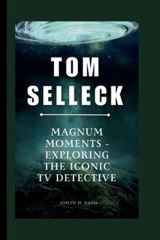 Paperback Tom Selleck: Magnum Moments - Exploring the Iconic TV Detective Book