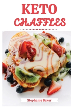 Paperback Keto Chaffles: Discover 30 easy to follow Ketogenic cookbook recipes for Low-Carb and Fat Burning Chaffles Book