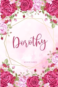 Dorothy Weekly Planner: Organizer Appointment Undated with To-Do Lists Additional Notes Academic Schedule Logbook Chaos Coordinator Time Managemen Watercolor Floral Gift