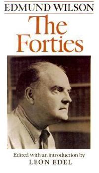 The Forties: From Notebooks & Diaries of the Period - Book  of the Notebooks and Diaries of Edmund Wilson