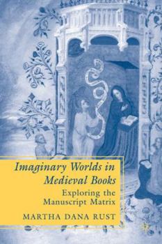 Hardcover Imaginary Worlds in Medieval Books: Exploring the Manuscript Matrix Book
