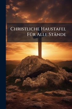 Paperback Christliche Haustafel Für Alle Stände: Aus Der Heiligen Schrift Gezogen Book