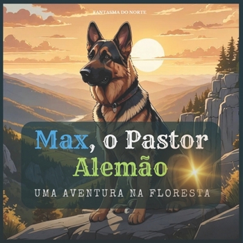 Max, o Pastor Alemão: Uma Aventura na Floresta