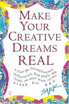 Paperback Make Your Creative Dreams Real: A Plan for Procrastinators, Perfectionists, Busy People, and People Who Would Really Rather Sleep All Day Book