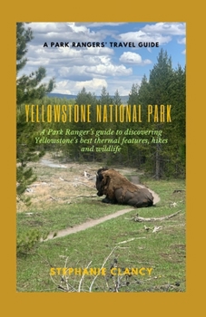 Paperback Yellowstone National Park: A Park Ranger's guide to discovering Yellowstone's best thermal features, hikes and wildlife Book