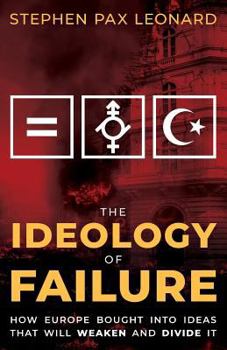 Paperback The Ideology of Failure: How Europe Bought Into Ideas That Will Weaken and Divide It Book