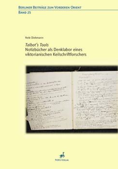 Talbot's Tools: Notizbucher ALS Denklabor Eines Viktorianischen Keilschriftforschers