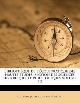 Paperback Biblioth?que de l'?cole Pratique Des Hautes ?tudes. Section Des Sciences Historiques Et Philologiques Volume 13 [French] Book