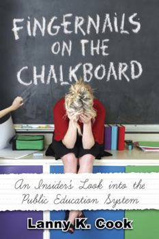 Paperback Fingernails on the Chalkboard: An Insider's Look into the Public Education System Book