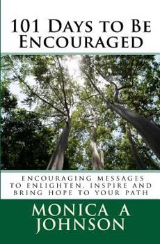 101 Days to Be Encouraged: Encouraging messages to enlighten, inspire and bring hope to your path