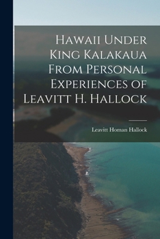 Paperback Hawaii Under King Kalakaua From Personal Experiences of Leavitt H. Hallock Book