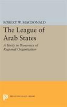 Paperback The League of Arab States: A Study in Dynamics of Regional Organization Book