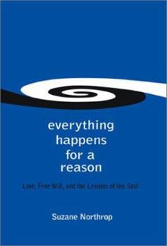 Hardcover Everything Happens for a Reason: Love, Free Will, and the Lessons of the Soul Book
