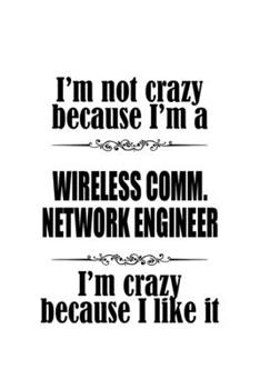 Paperback I'm Not Crazy Because I'm A Wireless Comm. Network Engineer I'm Crazy Because I like It: New Wireless Comm. Network Engineer Notebook, Wireless Commun Book