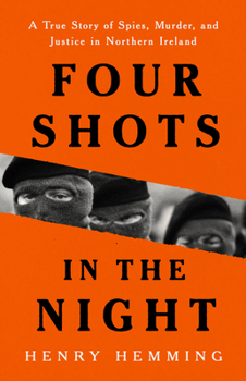 Hardcover Four Shots in the Night: A True Story of Spies, Murder, and Justice in Northern Ireland Book