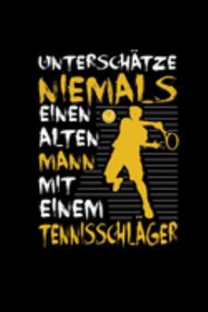 Unterschätze Niemals Einen Alten Mann Mit Tennisschläger: Notizbuch A5 Tennis Geschenk Rentner Ruhestand Pensionisten Tennisspieler (German Edition)