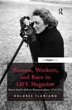 Paperback Women, Workers, and Race in LIFE Magazine: Hansel Mieth's Reform Photojournalism, 1934-1955 Book