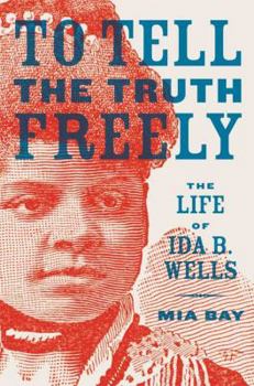 Hardcover To Tell the Truth Freely: The Life of Ida B. Wells Book