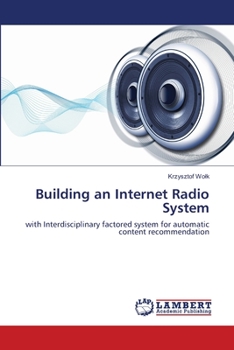 Building an Internet Radio System: with Interdisciplinary factored system for automatic content recommendation