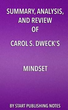 Summary, Analysis, and Review of Carol S. Dweck's Mindset: The New Psychology of Success