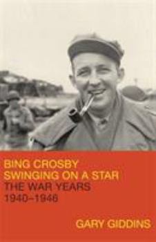 Hardcover Bing Crosby: Swinging on a Star: The War Years, 1940-1946 Book
