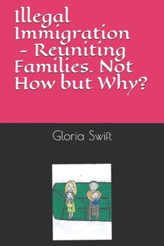 Paperback Illegal Immigration: Reuniting Families - Not How but Why? Book