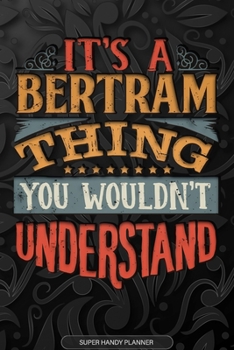 Paperback It's A Bertram Thing You Wouldn't Understand: Bertram Name Planner With Notebook Journal Calendar Personal Goals Password Manager & Much More, Perfect Book
