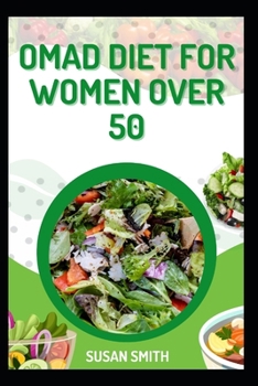 Paperback Omad Diet for Women Over 50: The Ultimate Guide to Healthy Aging and Weight Loss for Older Women Book