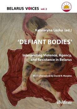 Paperback Defiant Bodies: Interpreting Violence, Agency, and Resistance in Belarus Book