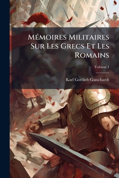 Paperback Mémoires Militaires Sur Les Grecs Et Les Romains; Volume 1 [French] Book