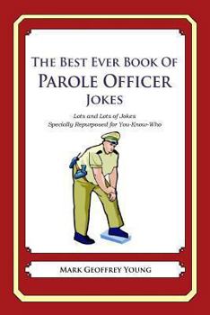 Paperback The Best Ever Book of Parole Officer Jokes: Lots and Lots of Jokes Specially Repurposed for You-Know-Who Book