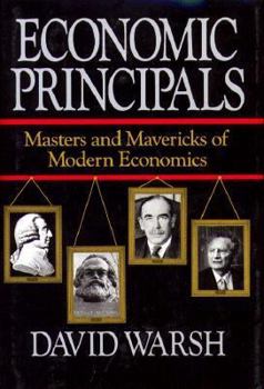 Hardcover Economic Principles: The Masters and Mavericks of Modern Economics Book