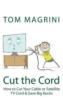 Paperback Cut the Cord: How to Cut Your Cable or Satellite Cord & Save Big Bucks Book